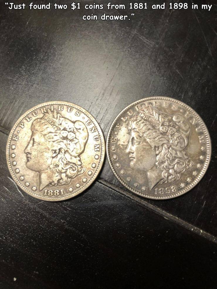 funny pics - just found two $1 coins from 1881 and 1898 in my coin drawer