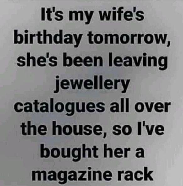 handwriting - It's my wife's birthday tomorrow, she's been leaving jewellery catalogues all over the house, so I've bought her a magazine rack