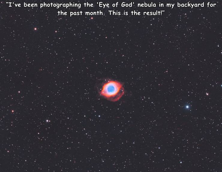 atmosphere - "I've been photographing the 'Eye of God' nebula in my backyard for the past month. This is the result!"