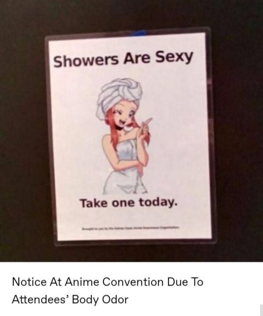 showers are sexy take one today - Showers Are Sexy Take one today. Notice At Anime Convention Due To Attendees' Body Odor