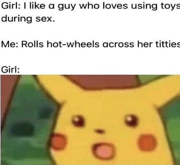 surprised pikachu - Girl I a guy who loves using toys during sex. Me Rolls hotwheels across her titties Girl