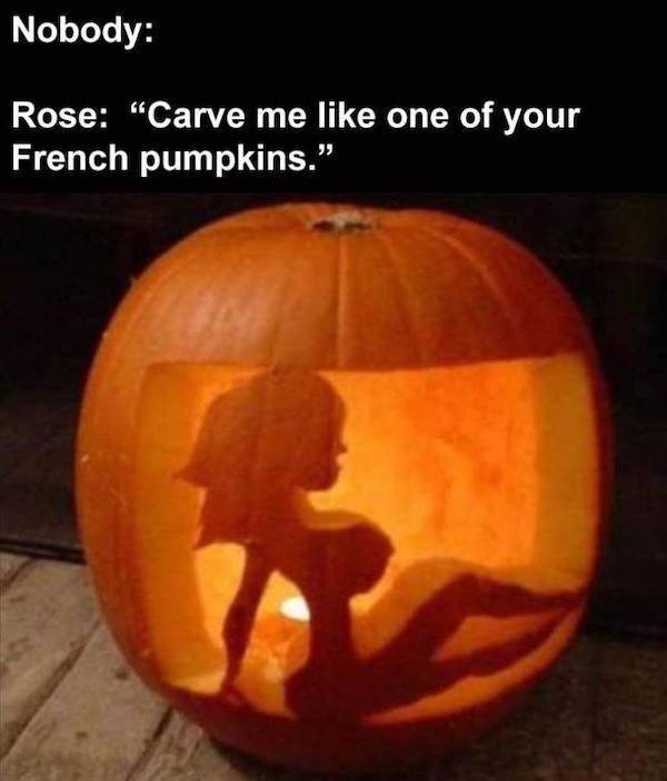 sexy halloween pumpkin - Nobody Rose "Carve me one of your French pumpkins."