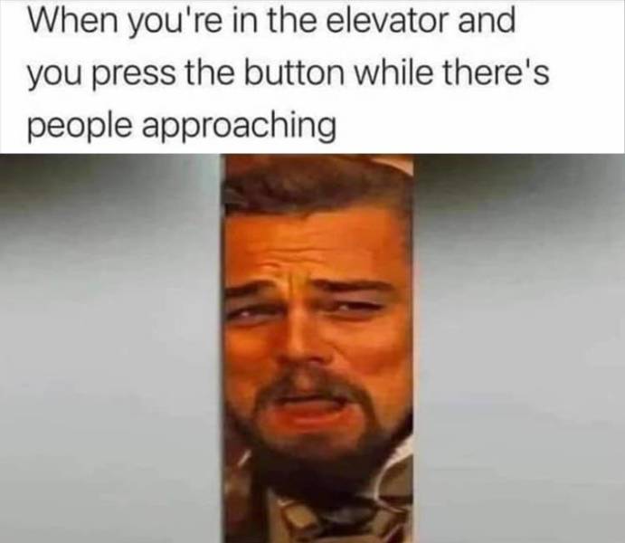 religion - When you're in the elevator and you press the button while there's people approaching