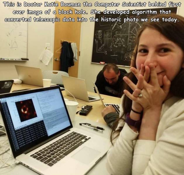 caught work - This is Doctor Katie Bouman the computer Scientist behind first ever image of a black hole. She developed algorithm that converted telescopic data into the historic photo we see today.