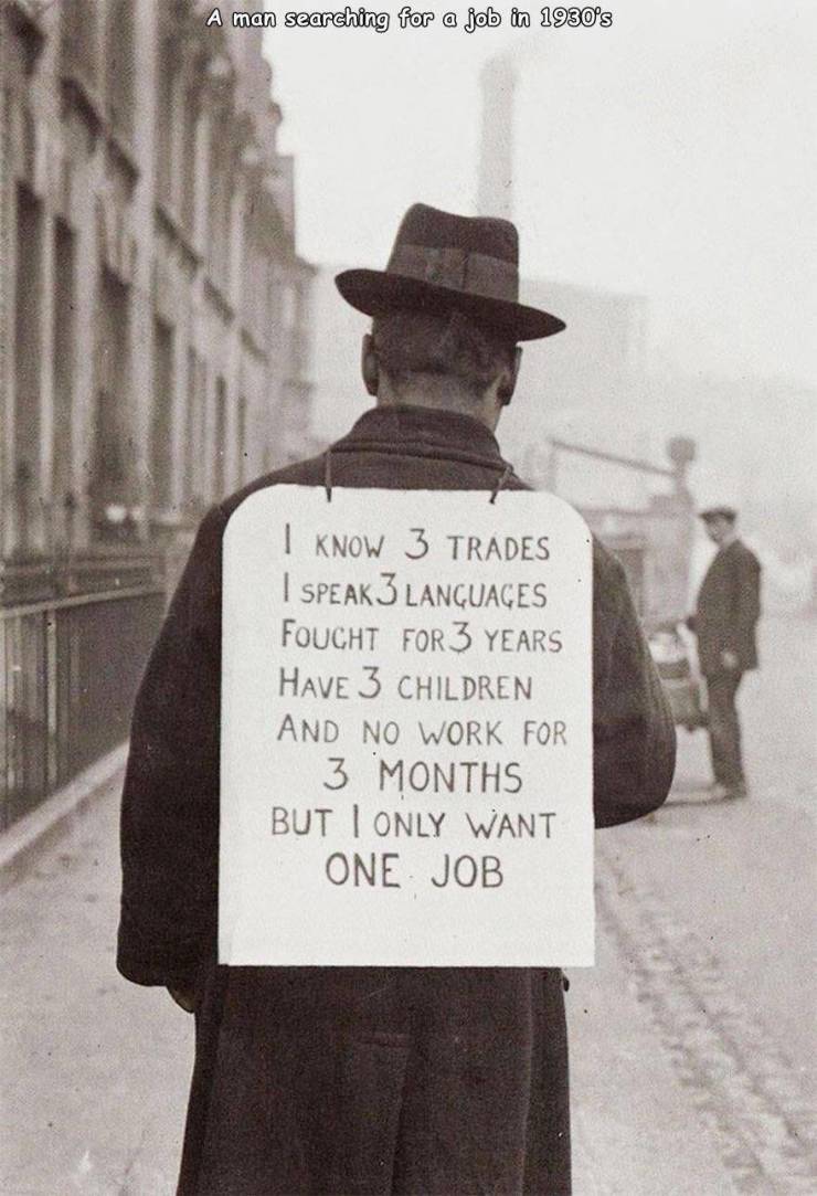 job hunting in 1930's - A man searching for a job in 1930's I Know 3 Trades I Speak 3 Languages Foucht For 3 Years Have 3 Children And No Work For 3 Months But I Only Want One Job
