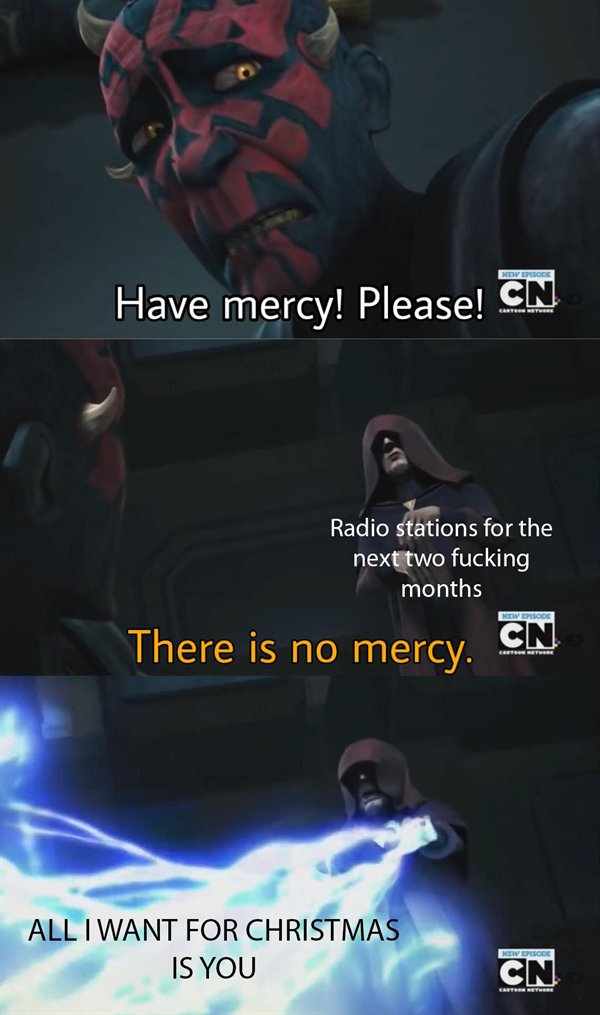 have mercy please meme - New Episode Have mercy! Please! Cn Gasts Radio stations for the next two fucking months There is no mercy. Cn New Episode Cartoon Network All I Want For Christmas Is You No Desde Cn