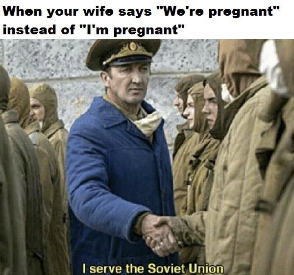 covid med school meme - When your wife says "We're pregnant" instead of "I'm pregnant" I serve the Soviet Union