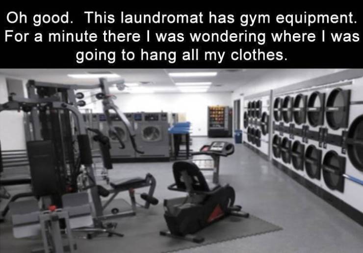 Laundry - Oh good. This laundromat has gym equipment. For a minute there I was wondering where I was going to hang all my clothes.