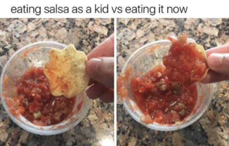 eating salsa as a kid vs now - eating salsa as a kid vs eating it now