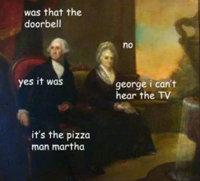 paintings funny captions - was that the doorbell no yes it was george i can't hear the Tv it's the pizza man martha