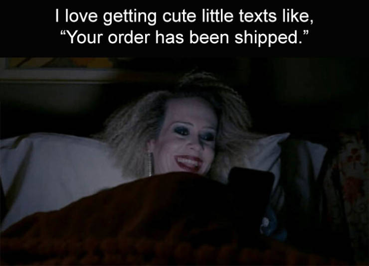 sally ahs meme - I love getting cute little texts , "Your order has been shipped.