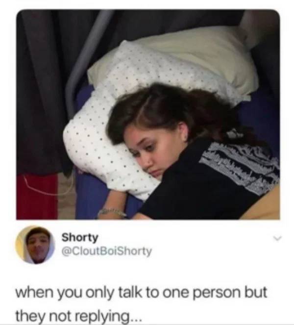 current mood sad meme - Shorty when you only talk to one person but they not ing...
