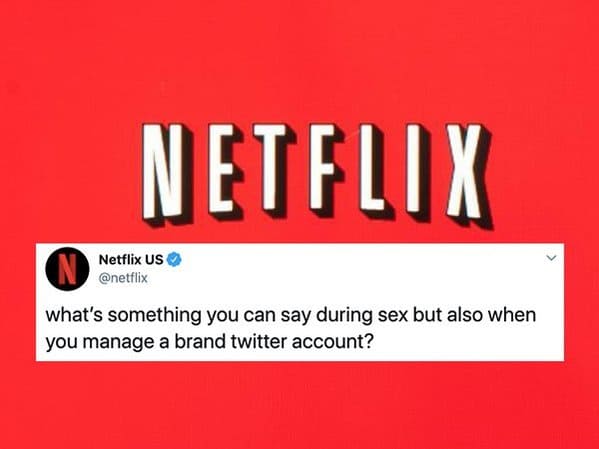 banner - Netflix Netflix Us what's something you can say during sex but also when you manage a brand twitter account?
