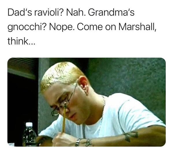 stan eminen - Dad's ravioli? Nah. Grandma's gnocchi? Nope. Come on Marshall, think...