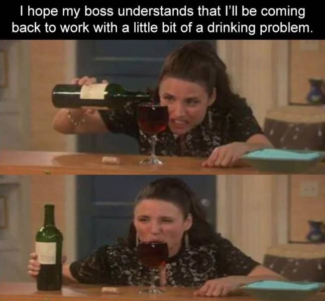 new adventures of old christine wine - I hope my boss understands that I'll be coming back to work with a little bit of a drinking problem.