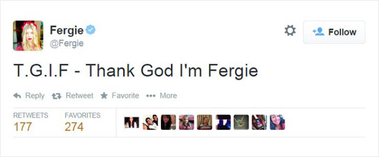 tweet food - Fergie Fergie T.G.I.F Thank God I'm Fergie 13 Retweet Favorite ... More Favorites 177 274