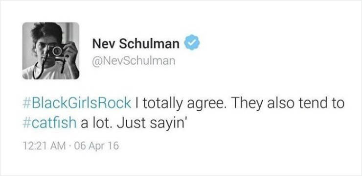 catfish tweet - Nev Schulman I totally agree. They also tend to a lot. Just sayin' 06 Apr 16