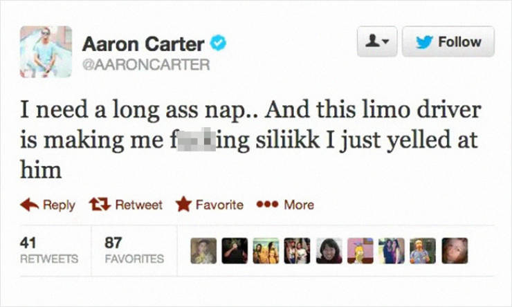 web page - Aaron Carter I need a long ass nap.. And this limo driver is making me fling siliikk I just yelled at him Retweet Favorite More 41 87 Favorites