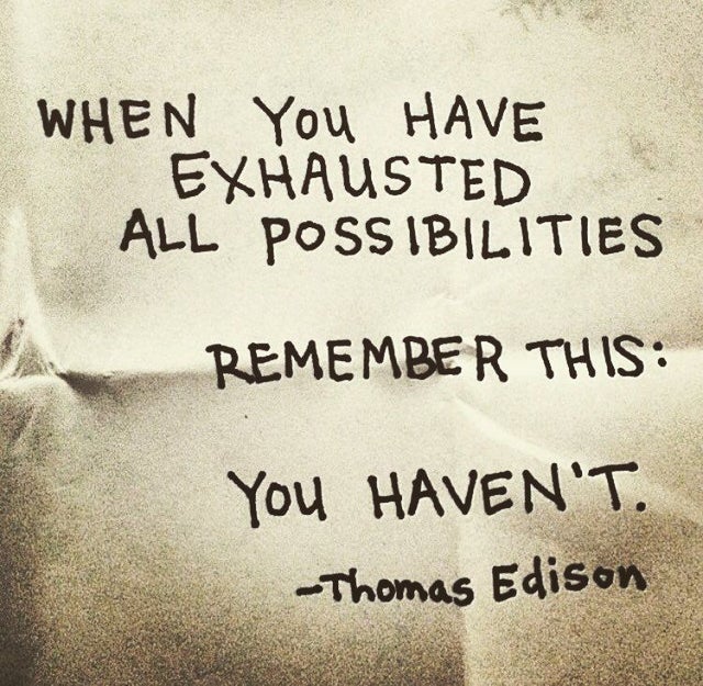 thomas edison when you have exhausted - When You Have Exhausted All Possibilities Remember This You Haven'T. Thomas Edison