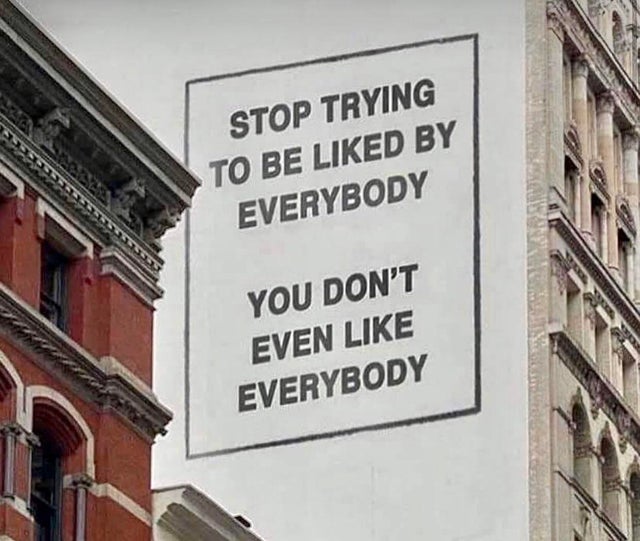 stop trying to be liked by everyone - Stop Trying To Be d By Everybody You Don'T Even Everybody