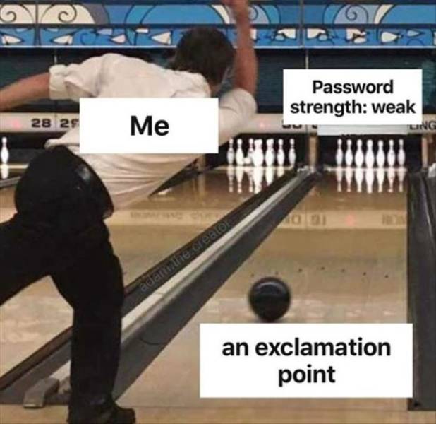 taco bell bowling meme - Password strength weak Ung 28 29 Me adam the creator an exclamation point