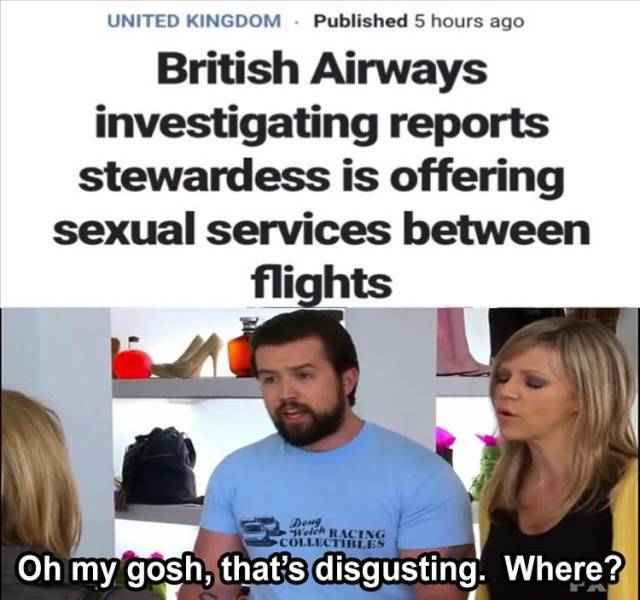 lord forgive me for what i m - United Kingdom Published 5 hours ago British Airways investigating reports stewardess is offering sexual services between flights Deng