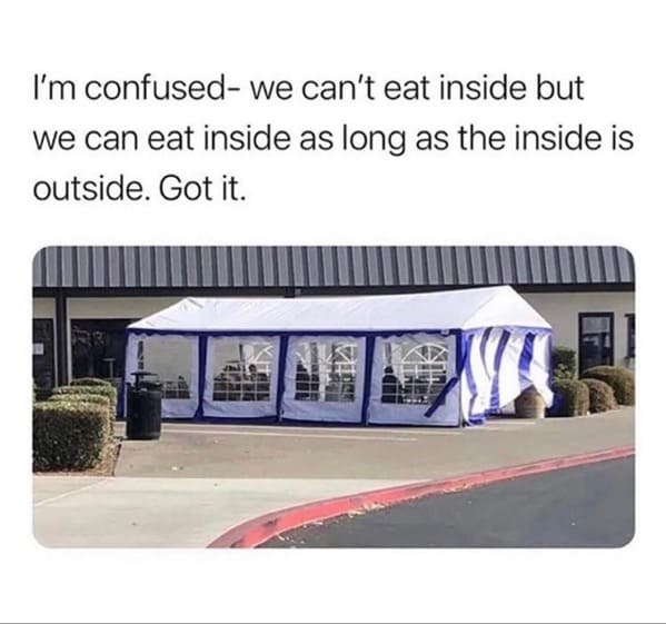 we can t eat inside but we can eat inside as long as the inside is outside - I'm confused we can't eat inside but we can eat inside as long as the inside is outside. Got it.