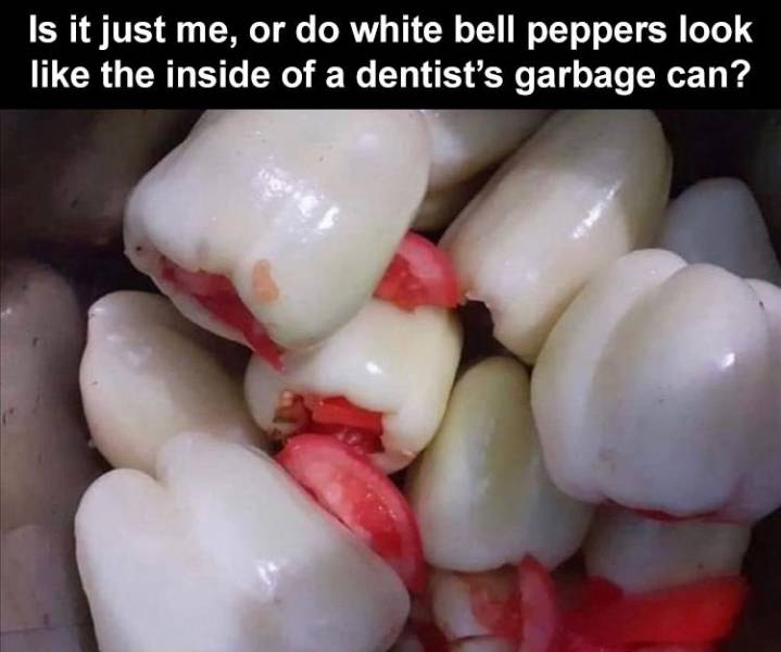 tooth - Is it just me, or do white bell peppers look the inside of a dentist's garbage can?