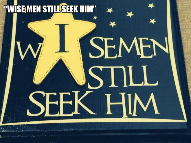 christmas design fails - "Wise Men Still Seek Him" I W Semen Sill Seek Him X