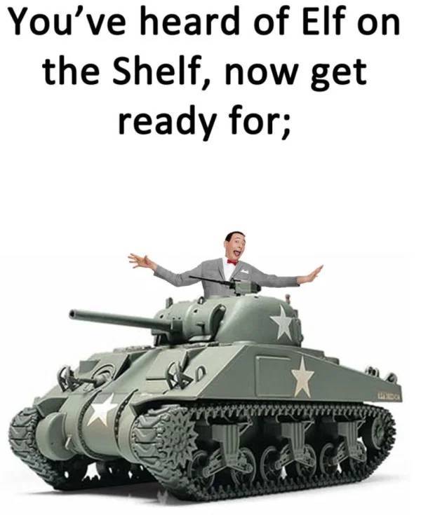 pee wee herman on a sherman - You've heard of Elf on the Shelf, now get ready for;