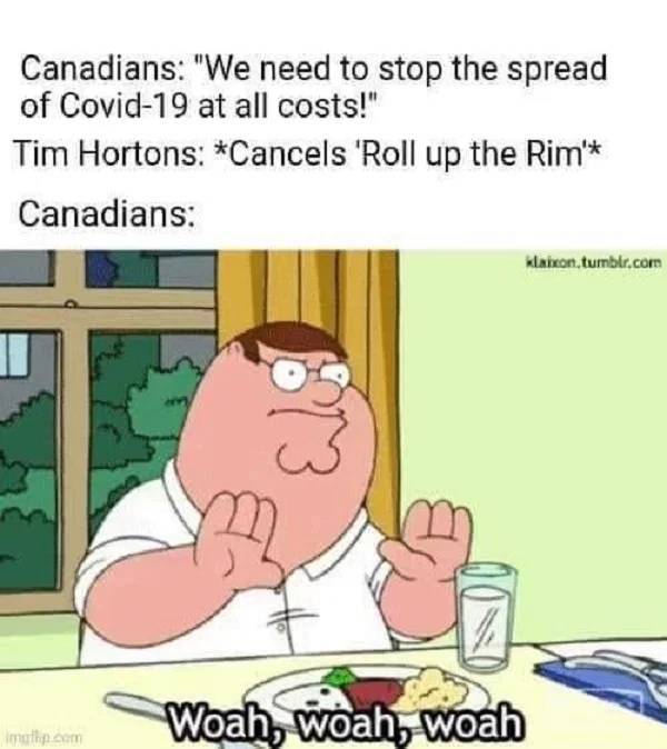 wait a second gif - Canadians "We need to stop the spread of Covid19 at all costs!" Tim Hortons Cancels 'Roll up the Rim' Canadians Klaiton.tumblr.com Woah, woah, woah mutham