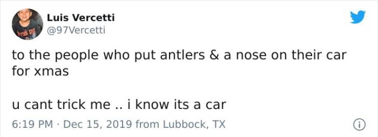 we mourn celebrities - Luis Vercetti to the people who put antlers & a nose on their car for xmas u cant trick me .. i know its a car from Lubbock, Tx i