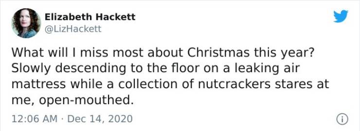 paper - Elizabeth Hackett What will I miss most about Christmas this year? Slowly descending to the floor on a leaking air mattress while a collection of nutcrackers stares at me, openmouthed. i