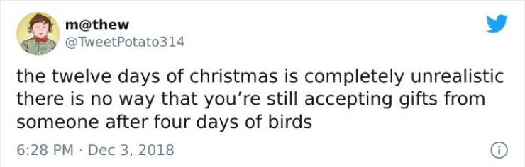 reddit scottish people twitter - m Potato314 the twelve days of christmas is completely unrealistic there is no way that you're still accepting gifts from someone after four days of birds