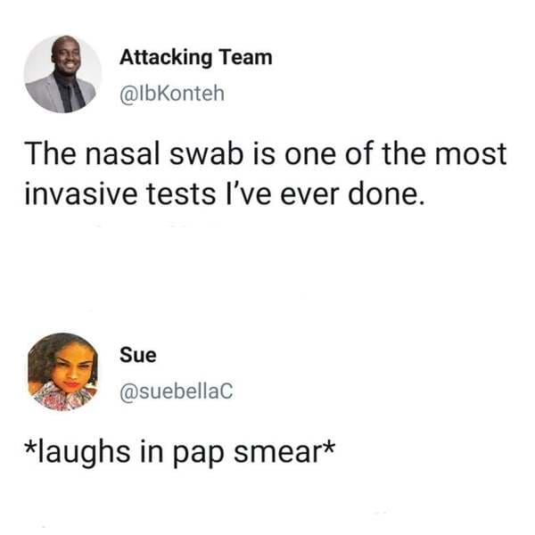 Attacking Team The nasal swab is one of the most invasive tests I've ever done. Sue laughs in pap smear