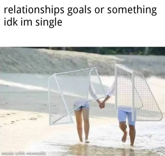 relationship goals or something idk im single - relationships goals or something idk im single made with mematic
