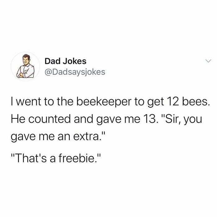 diagram - Dad Jokes I went to the beekeeper to get 12 bees. He counted and gave me 13. "Sir, you gave me an extra." "That's a freebie."