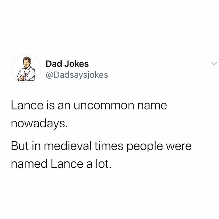 paper - Dad Jokes Lance is an uncommon name nowadays. But in medieval times people were named Lance a lot.