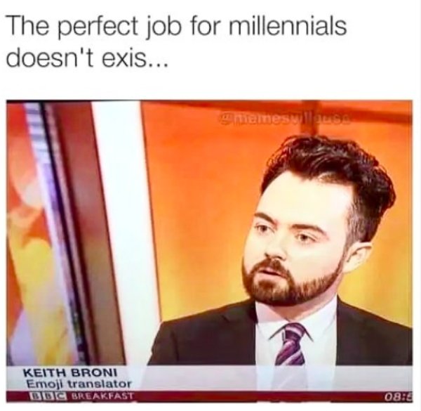 gary spivey memes - The perfect job for millennials doesn't exis... gemeslag Keith Broni Emoji translator Bbc Breakfast