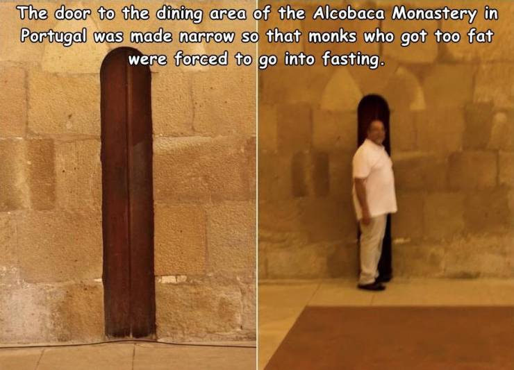 funny pictures - The door to the dining area of the Alcobaca Monastery in Portugal was made narrow so that monks who got too fat were forced to go into fasting.