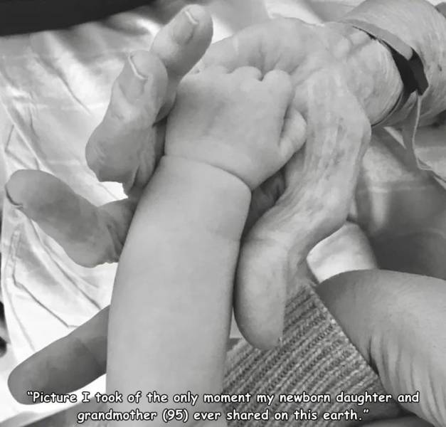 fun random pics - monochrome photography - "Picture I took of the only moment my newborn daughter and grandmother 95 ever d on this earth."