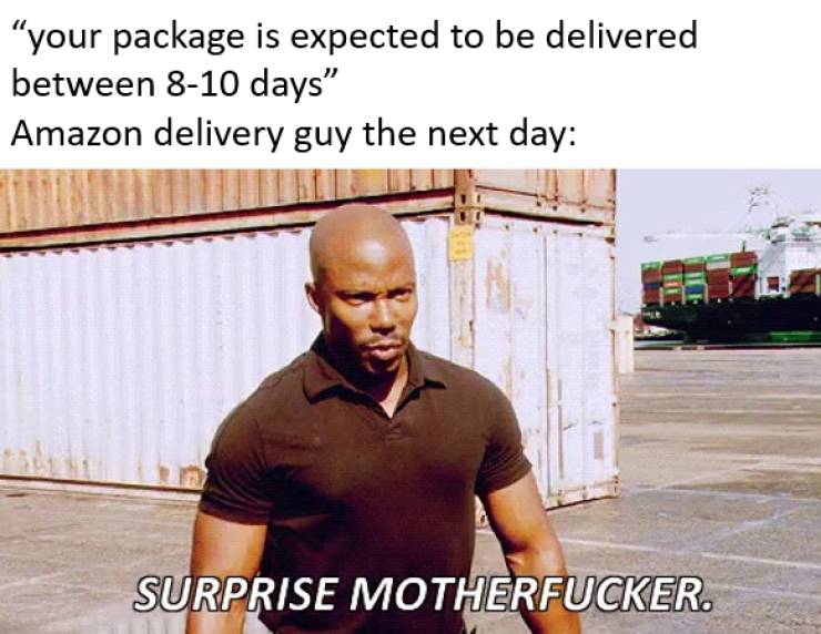surprise mother meme - "your package is expected to be delivered between 810 days Amazon delivery guy the next day Surprise Motherfucker.