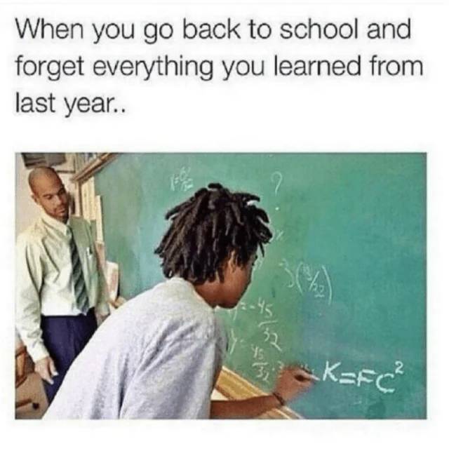 funny relatable memes school memes - When you go back to school and forget everything you learned from last year.. Ca 32 KFc