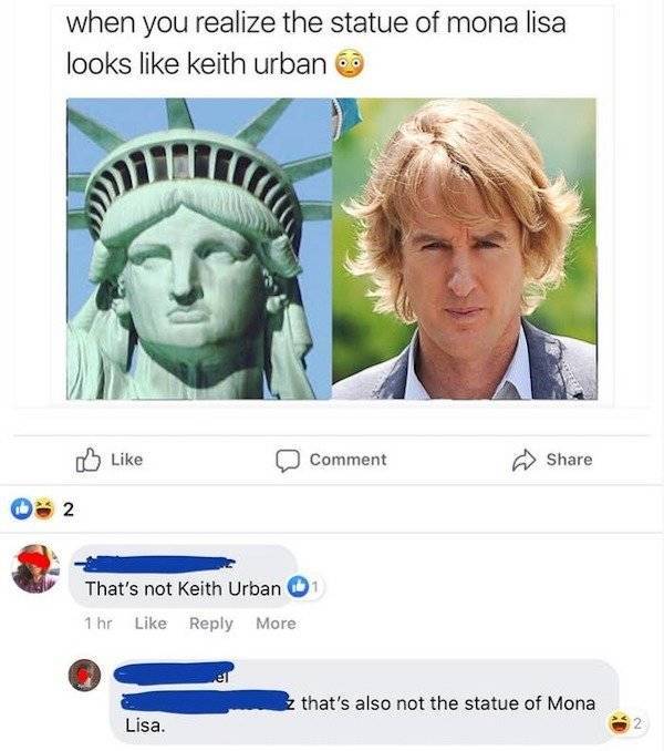 website - when you realize the statue of mona lisa looks keith urban Comment 2 That's not Keith Urban 1 hr More 2 that's also not the statue of Mona Lisa.
