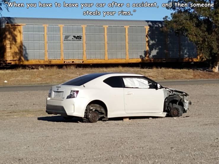 rim - "When you have to leave your car after a accident, and then someone steals your rims." Ns Ga SALTA70347
