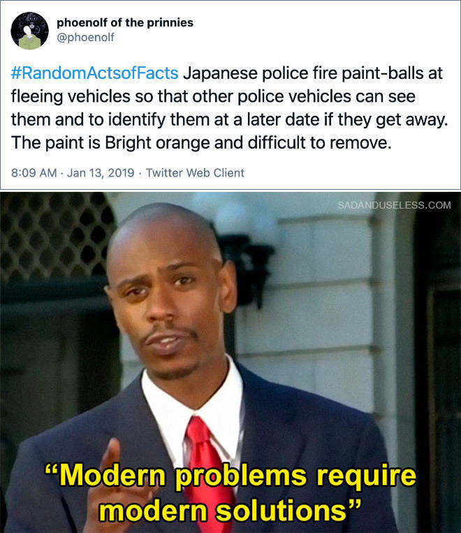 modern problems require modern solutions - phoenolf of the prinnies ActsofFacts Japanese police fire paintballs at fleeing vehicles so that other police vehicles can see them and to identify them at a later date if they get away. The paint is Bright orang