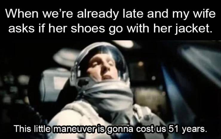 funny memes and pics - little maneuver is gonna cost us template - When we're already late and my wife asks if her shoes go with her jacket. This little maneuver is gonna cost us 51 years.