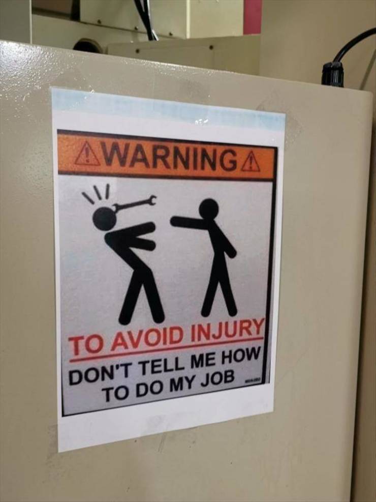 funny memes and pics - welding signs funny - Awarninga To Avoid Injury Don'T Tell Me How To Do My Job