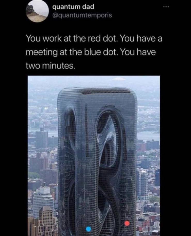 funny memes and pics - sarcostyle tower - quantum dad You work at the red dot. You have a meeting at the blue dot. You have two minutes.