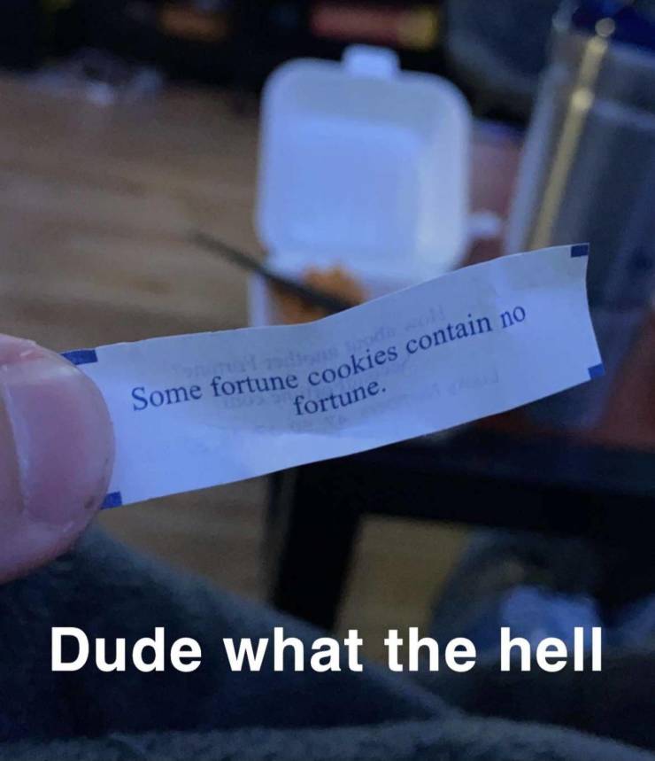 cool pics - Some fortune cookies contain no fortune. Dude what the hell